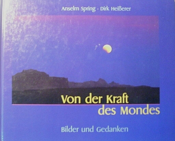 Von der Kraft des Mondes - Bilder und Gedanken von Anselm Spring, Dirk Heißerer